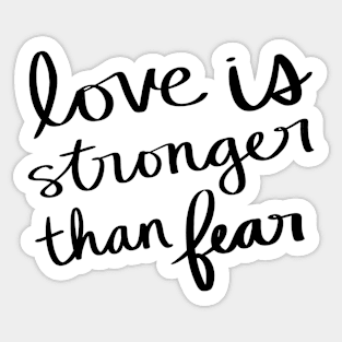 Love is stronger than fear Sticker